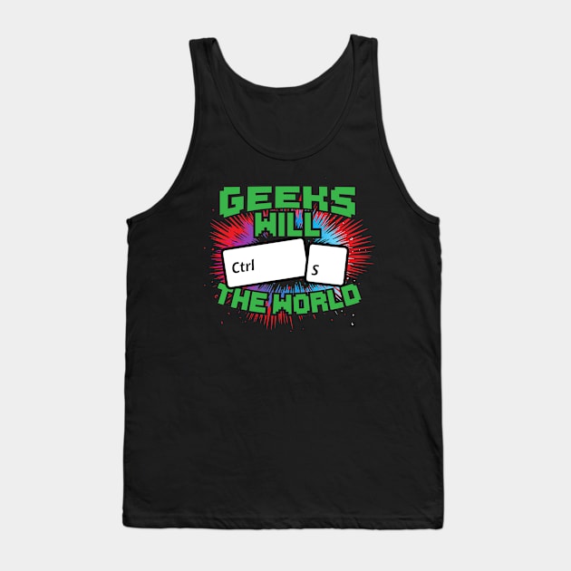 Geeks Will Ctrl S The World! Tank Top by thingsandthings